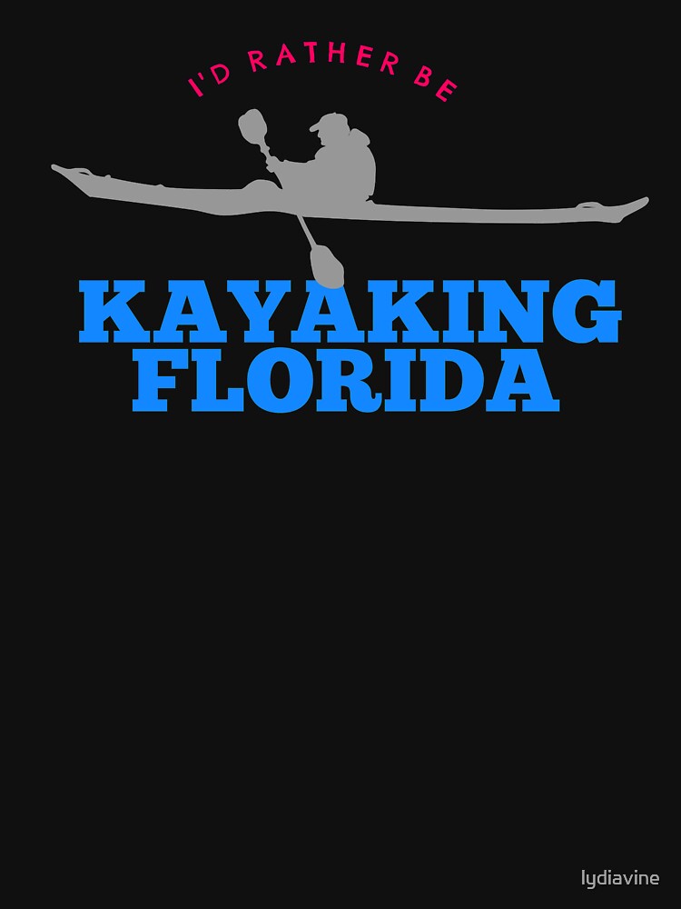 I'D Rather be Kayaking Florida by lydiavine
