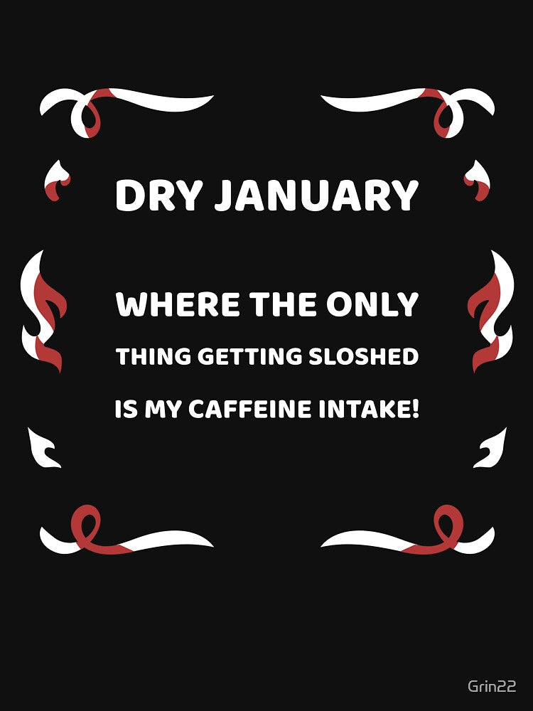 Dry January Getting Sloshed On Caffeine by Grin22