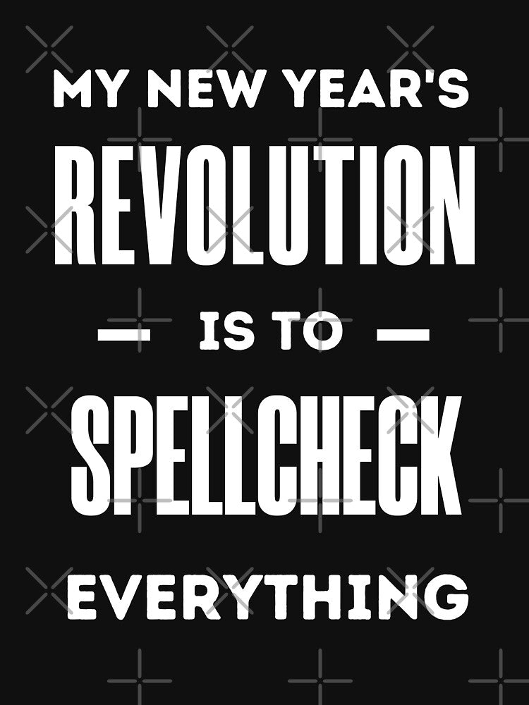 New Year's Resolution |  My New Year's Revolution Is To Spellcheck Everything by Einstein12345