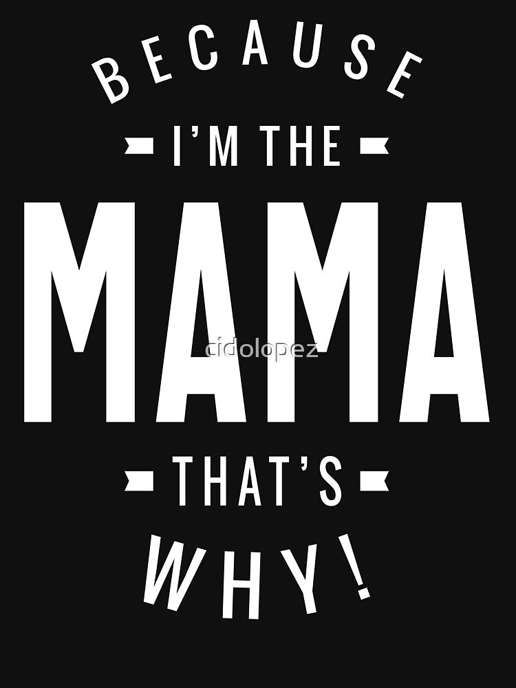 Because I'm The Mama That's Why Mothers Day Gift by cidolopez