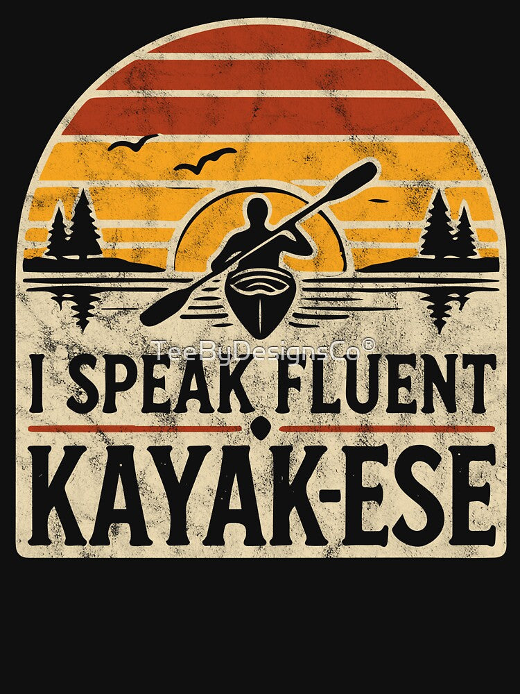 I Speak Fluent Kayak-ese Funny Kayaking Paddling by TeeByDesignsCo®