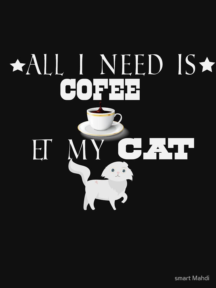 All i need is coffee and my cute cat by smart Mahdi