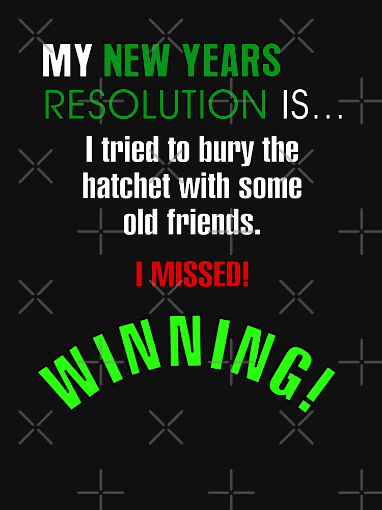 My New Years Resolution Is... Bury The Hatchet - Winning!!! by allmarkmade