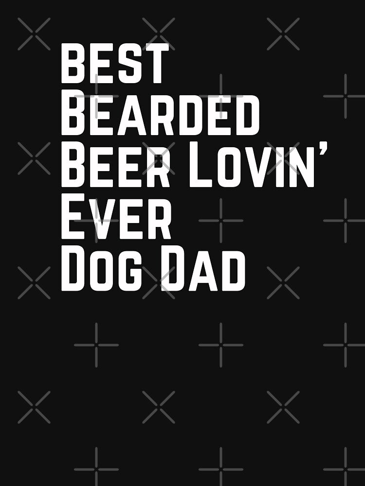 Best Bearded Beer Lovin Dog Dad by JJT0724