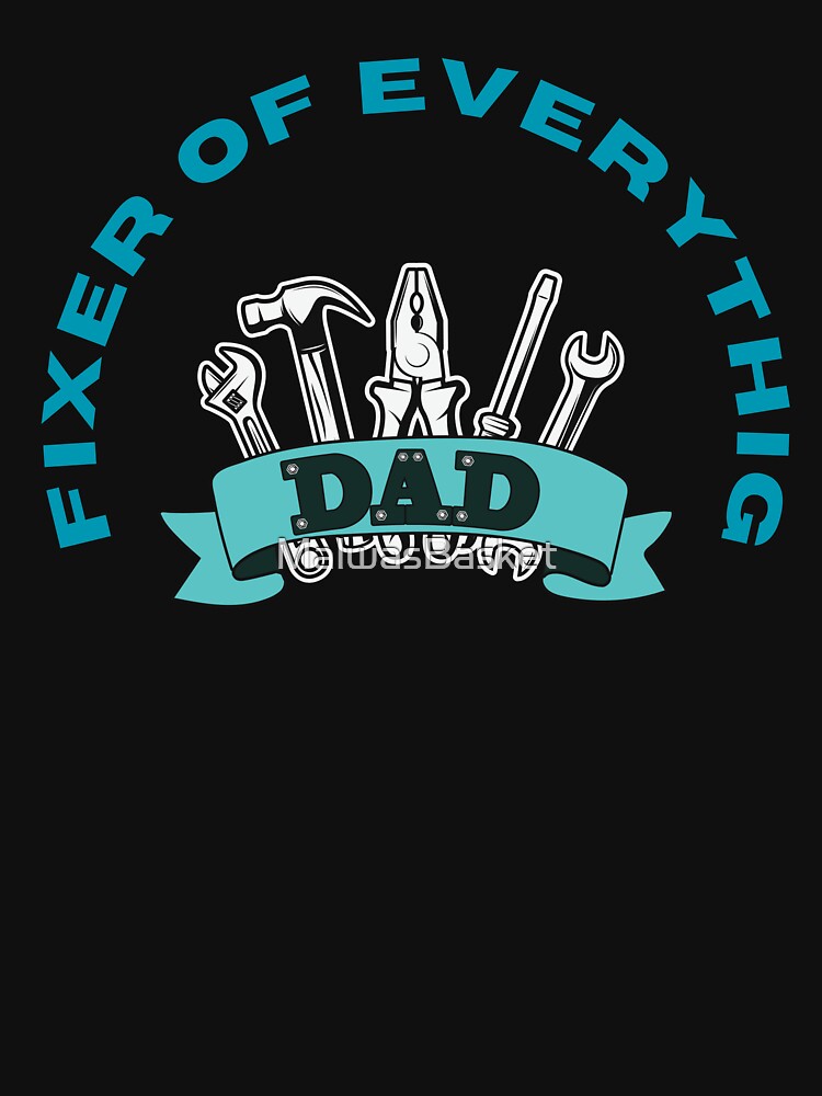 Fixer Of Everything Show Your Love With a Meaningful Father's Day Gift. T-shirt by MalwasBasket