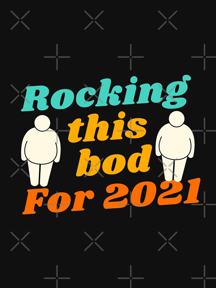 Rocking This Bod For 2021 by Six Deers