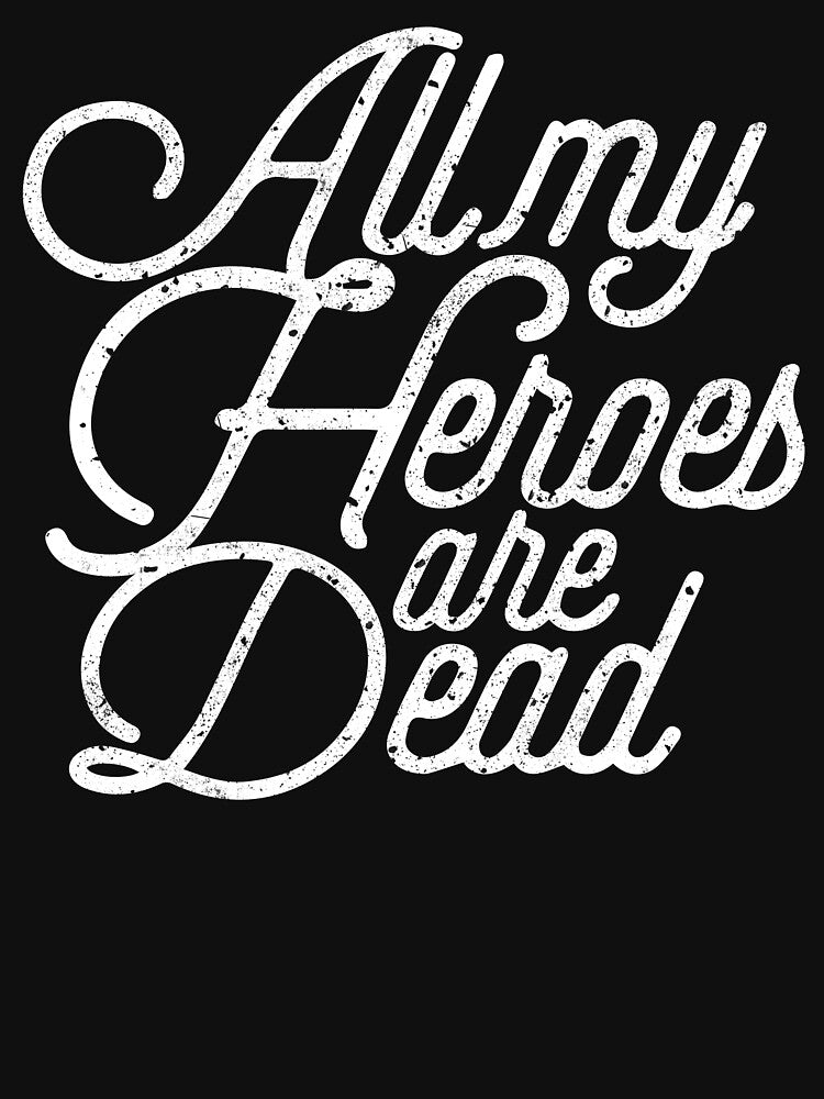 All My Heroes Are Dead by therocketman