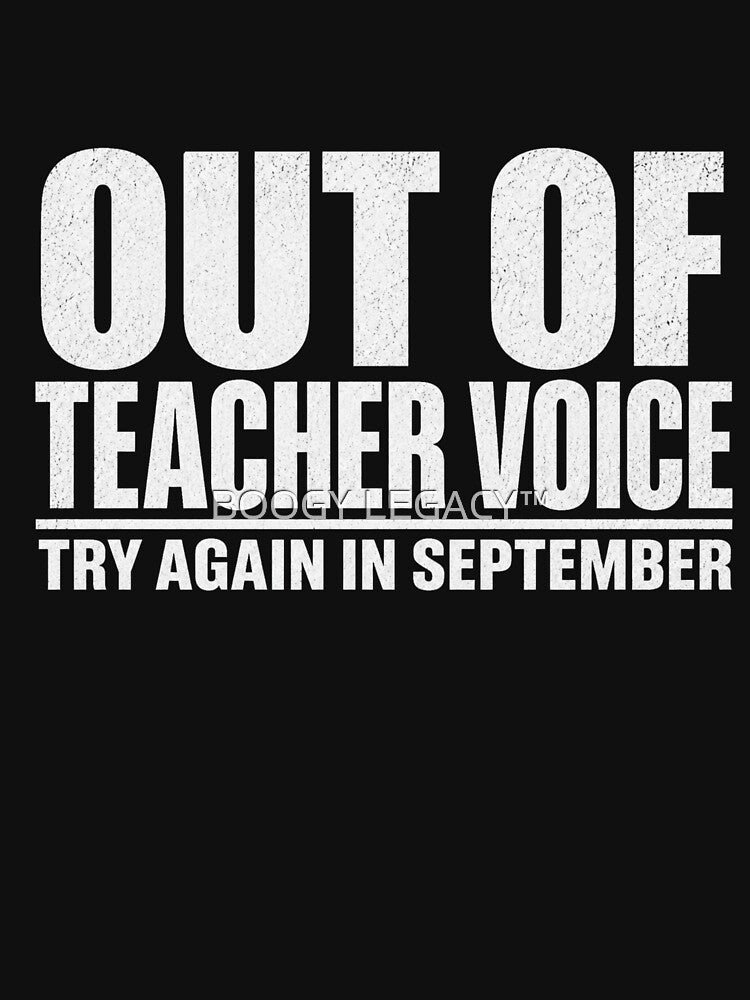 Out of Teacher Voice Try Again in September Shirt Funny Teacher Burnout Tee by BOOGY LEGACY™