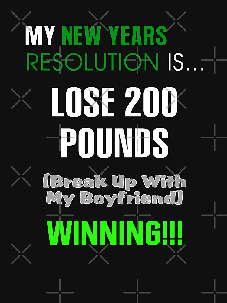 My New Years Resolution Is... Lose 200 Pounds (break up with my boyfriend) - Winning!!! by allmarkmade