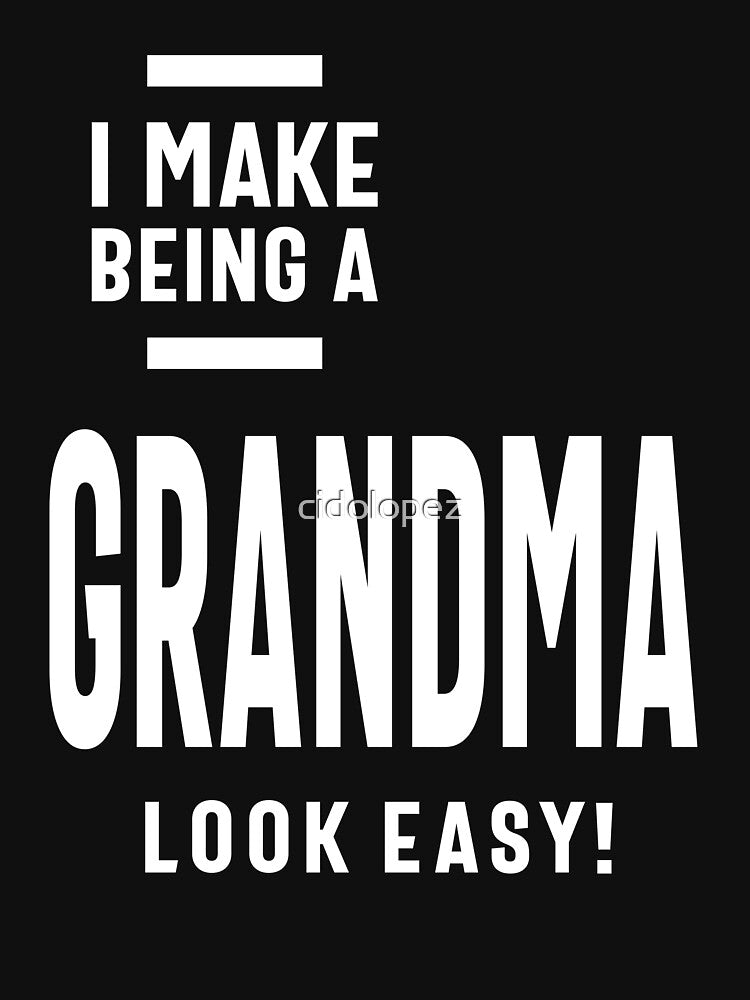 Womens I Make Being a Grandma Look Easy | Mom Grandma Tee Gifts by cidolopez