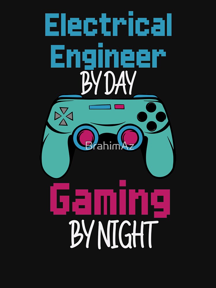 Funny Electrical Engineer by day gaming by night ,Funny For Electrical Engineer by BrahimAz