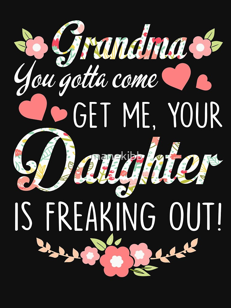 Grandma you gotta come get me your daughter is freaking out by manekibb