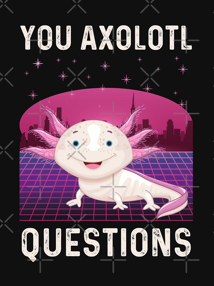 You Axolotl Questions, Funny Retro 90s by Echo Dusk