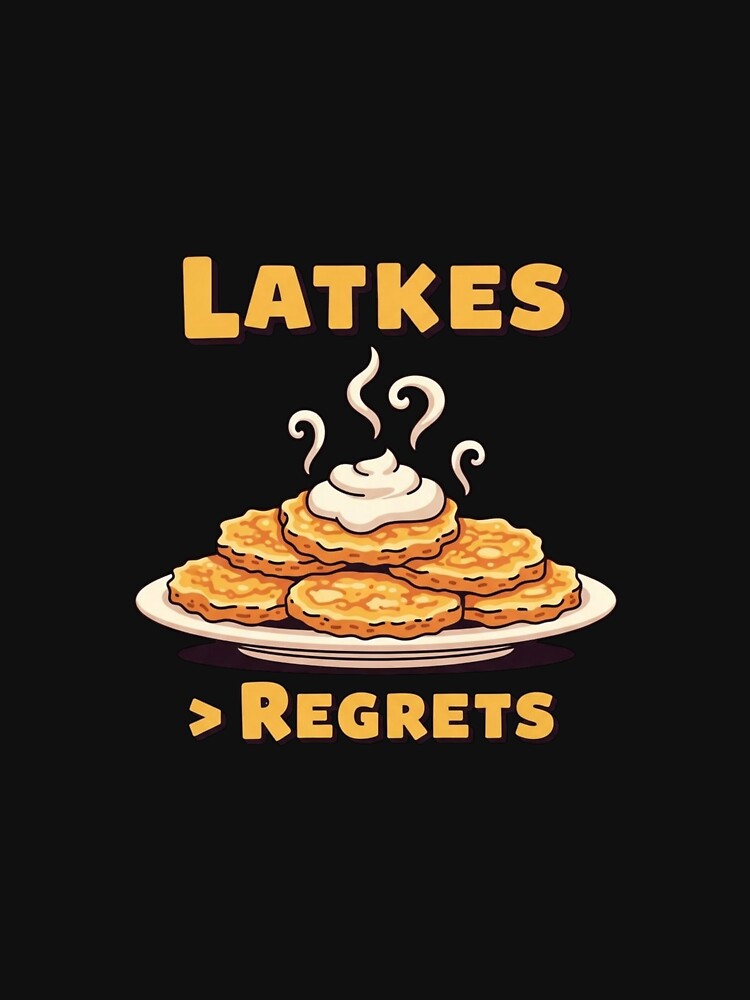 Latkes Over Regrets — Funny Hanukkah Food Lover by Dezyra Clothing