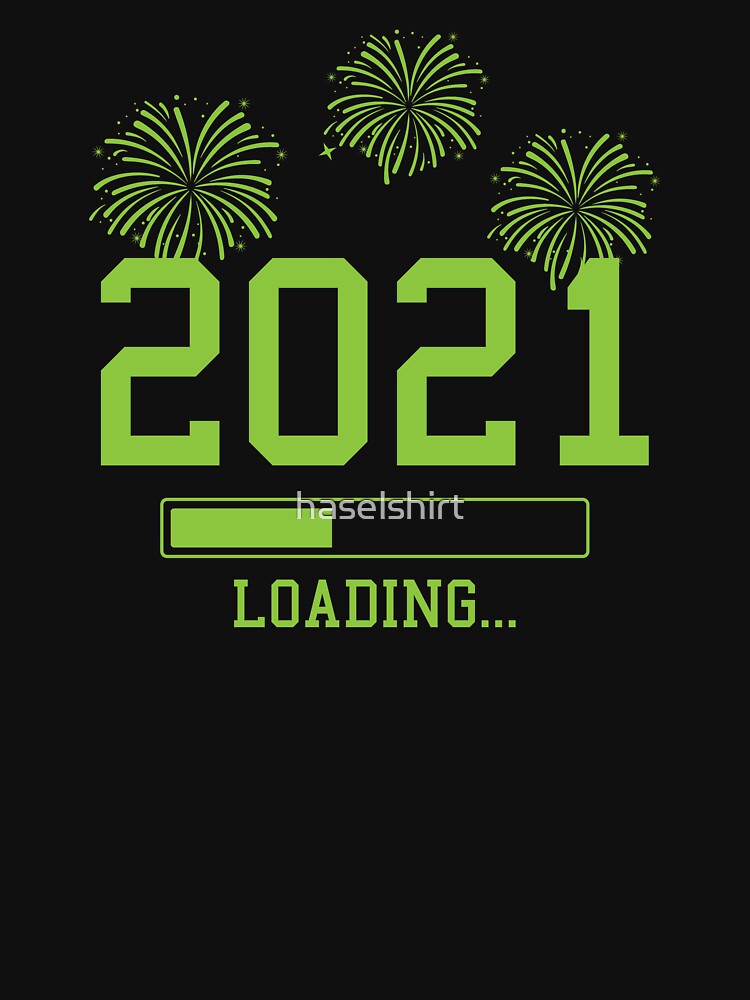 2021 Happy New Year Loading Funny Fireworks Gift by haselshirt
