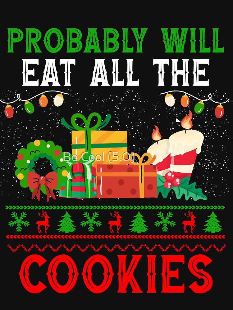 Probably Will Eat All The Cookies Funny Christmas Santa Lovers by Be Cool (5.0) ⭐⭐⭐⭐⭐