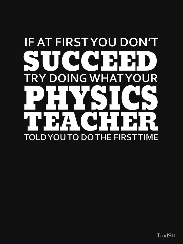 Listen to your Physics Teacher Success Gift by TrndSttr