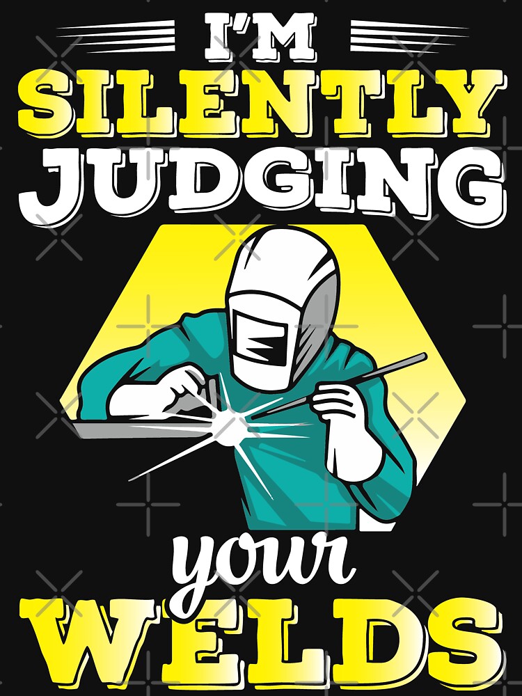 i'm silently judging your welds by Tee Hub