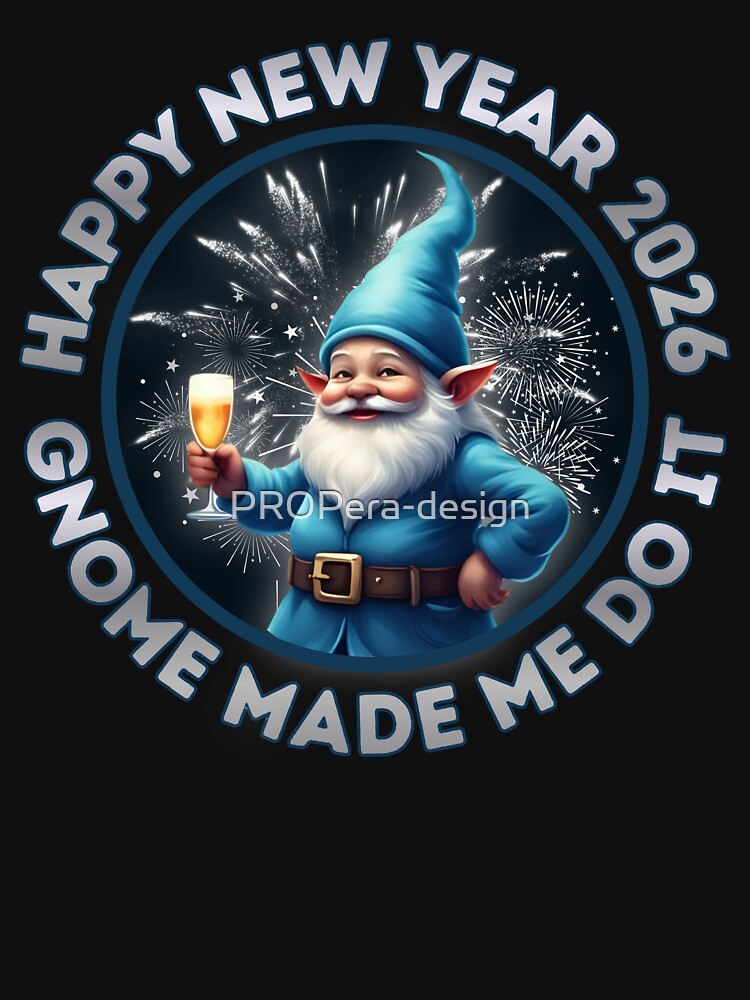 Happy New Year 2026 Blue Gnome | Gnome Made Me Do It Festive Holiday Art by PROPera-design