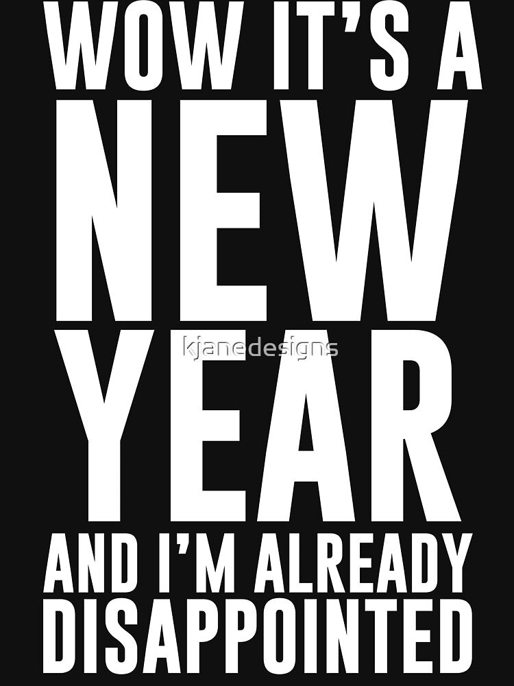 New Year Already Disappointed by kjanedesigns