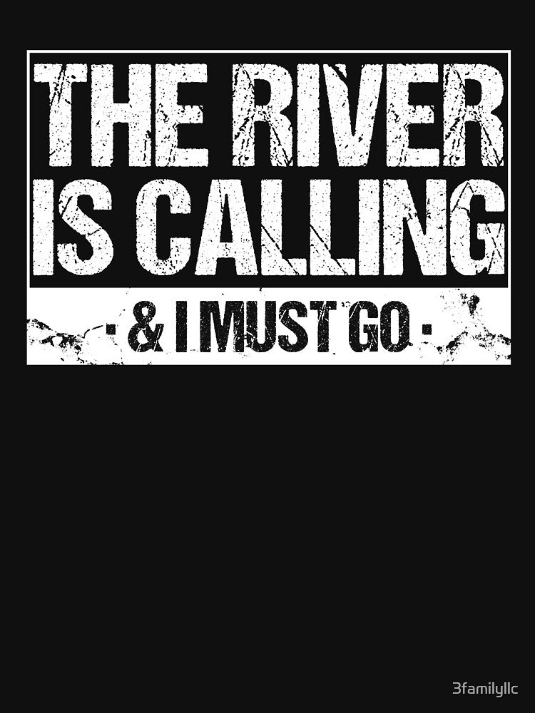 The River Is Calling I Must Go T-shirt by 3familyllc