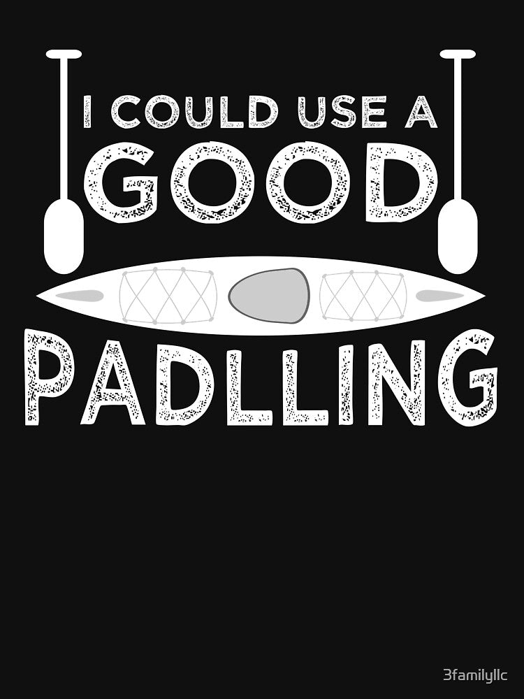 I Could Use Good Paddling T-shirt by 3familyllc