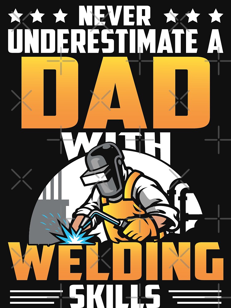 never underestimate a dad with welding by Tee Hub