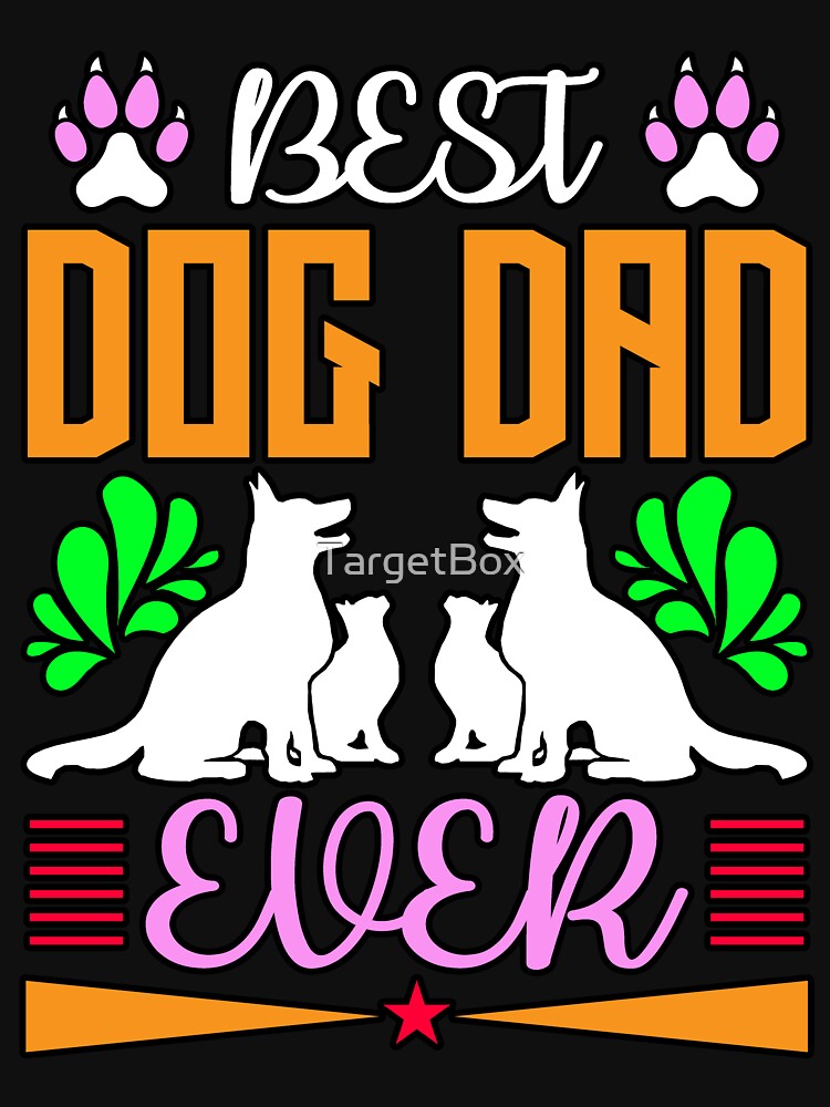 Now Best Dog Dad Ever Here by TargetBox