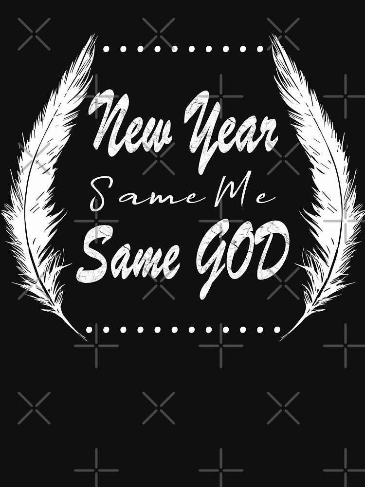 New Year, Same Me, Same God | Faith-Based funny Typographic white Design by ZechJohnRB