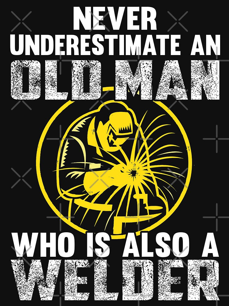 Never Underestimate An Old Man Who Is Also A Welder by Tee Hub