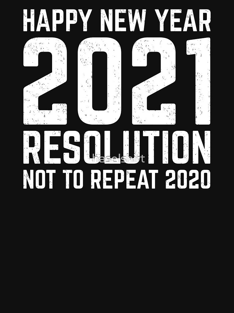 2021 Resolution Not To Repeat 2020 Funny New Year by haselshirt