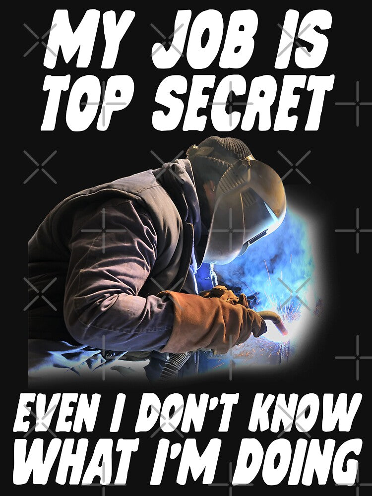 My Job Is Top Secret / Welder by Tee Hub