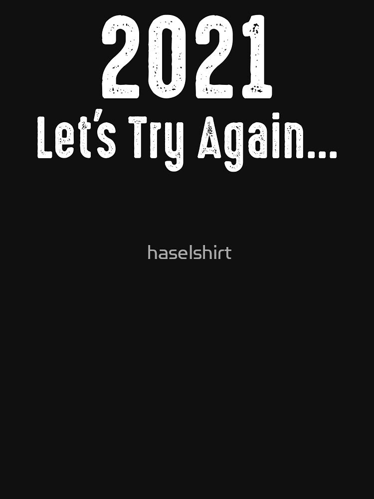 2021 Funny New Year Slogan Let's Try Again Humor by haselshirt