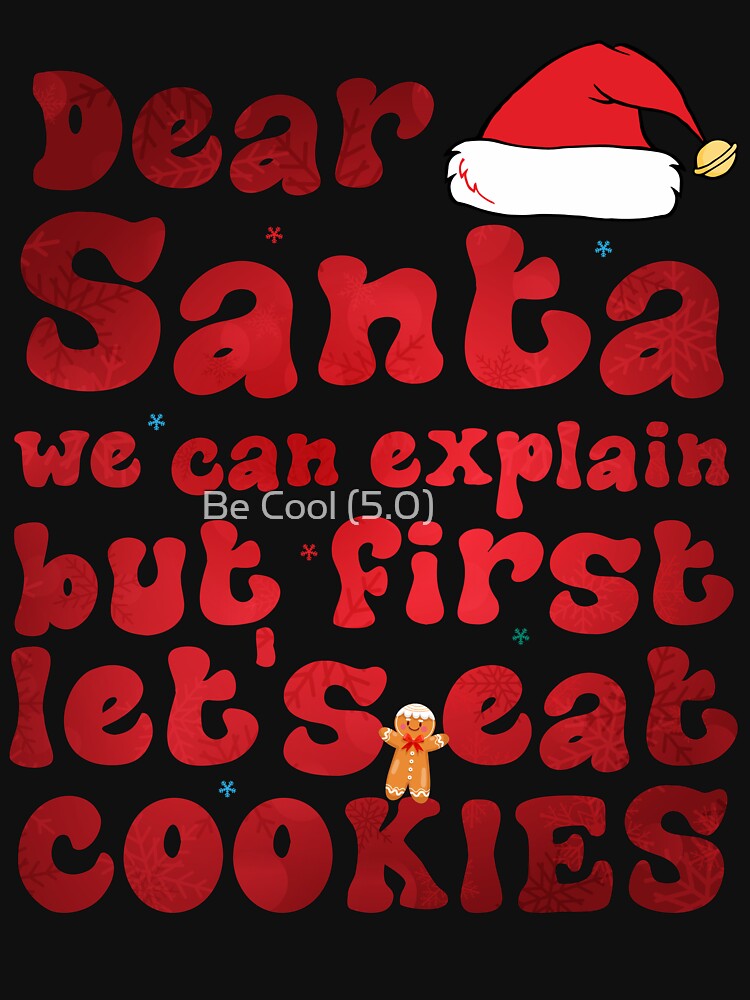 Dear Santa We Can Explain But First Let's Eat Cookies by Be Cool (5.0) ⭐⭐⭐⭐⭐