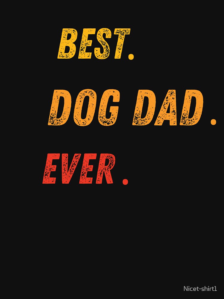 Best Dog Dad Ever T-shirt by Nicet-shirt1