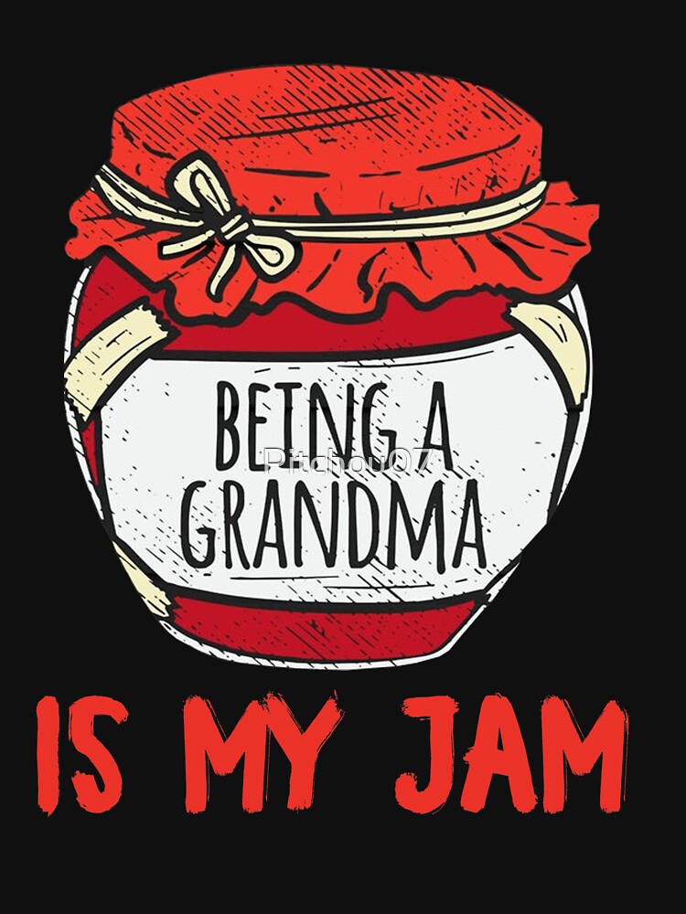 Being A Grandma Is My Jam T-Shirt by Pitchou07