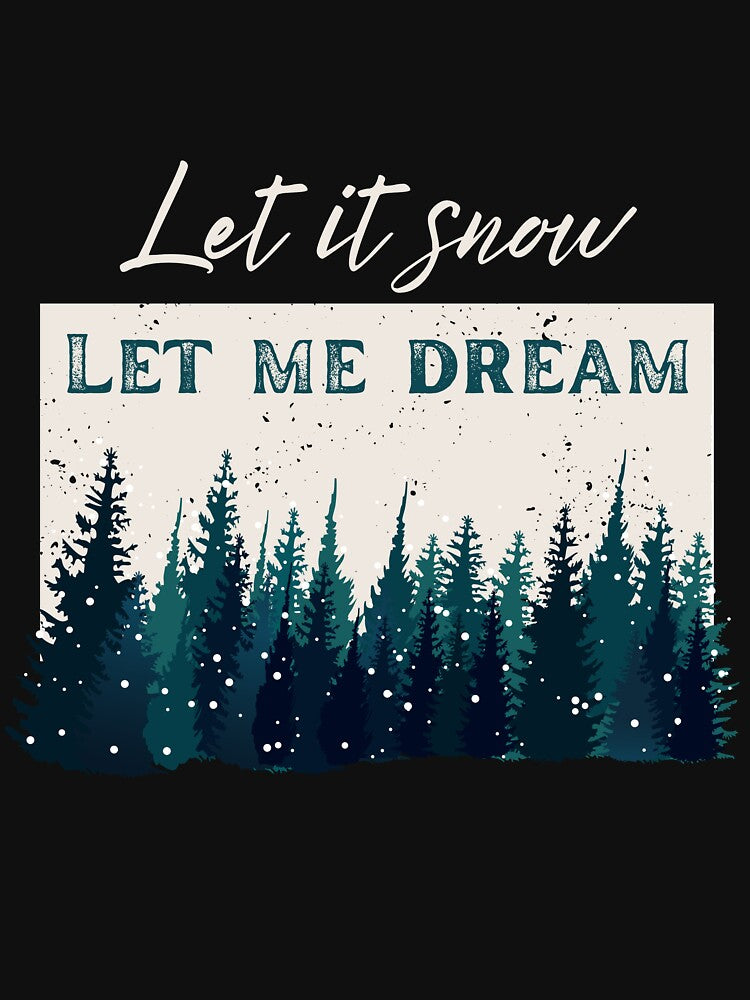 Let Me Dream Winter Forest – Cozy Let It Snow Christmas Design by Made You Smirk