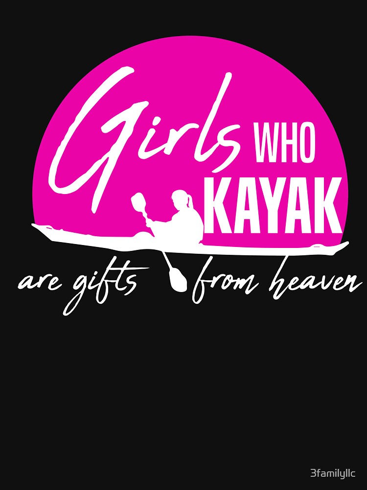 Girls Who Kayaking T-shirt by 3familyllc