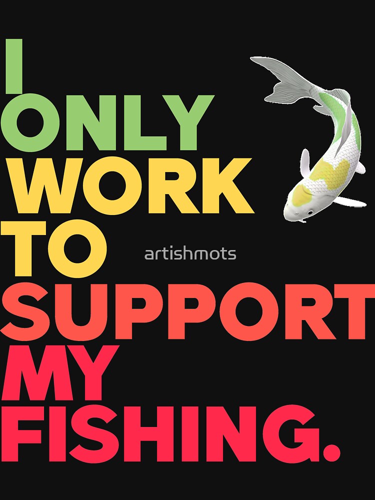 i only work to support my fishing, rasta angler by artishmots