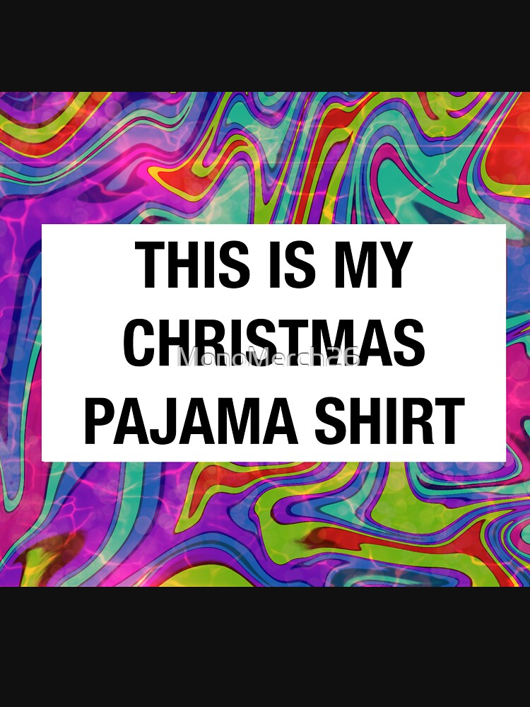 this is my christmas pajama shirt by MonoMerch26