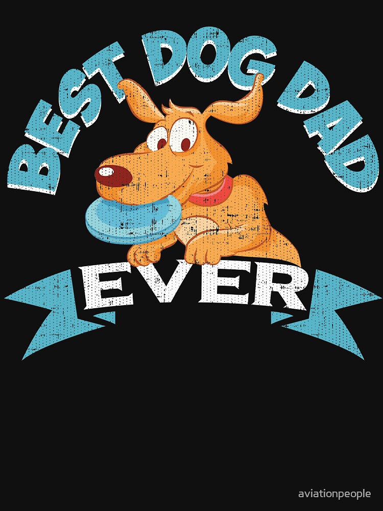 Best Dog Dad Ever by aviationpeople