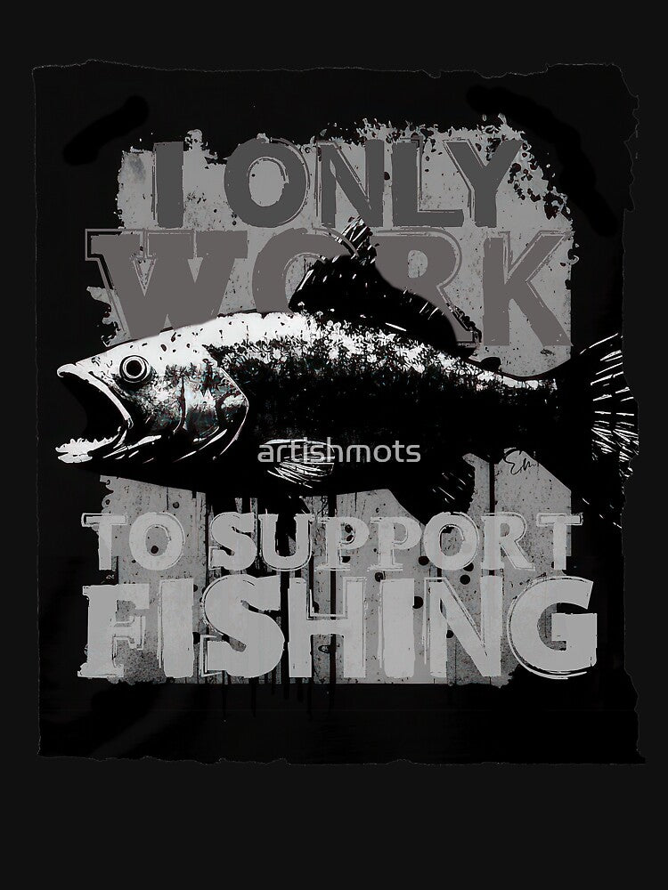 i only work to support my fishing, the bass by artishmots