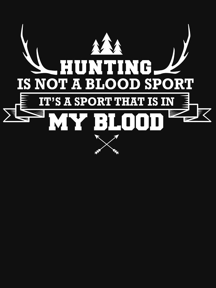 hunting is not a blood sport its a sport thats in my blood shirt by drimel