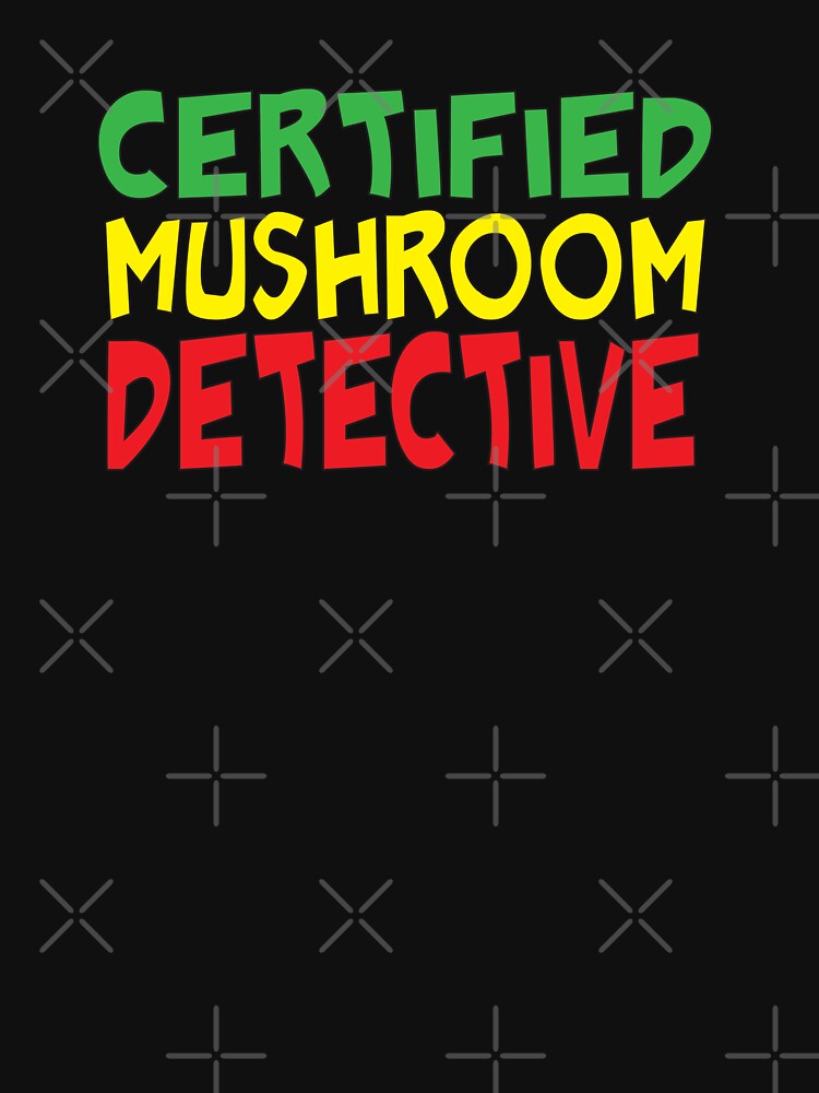 Certified Mushroom Detective Foraging Mycology farmers market Humor by Sarcastic designs