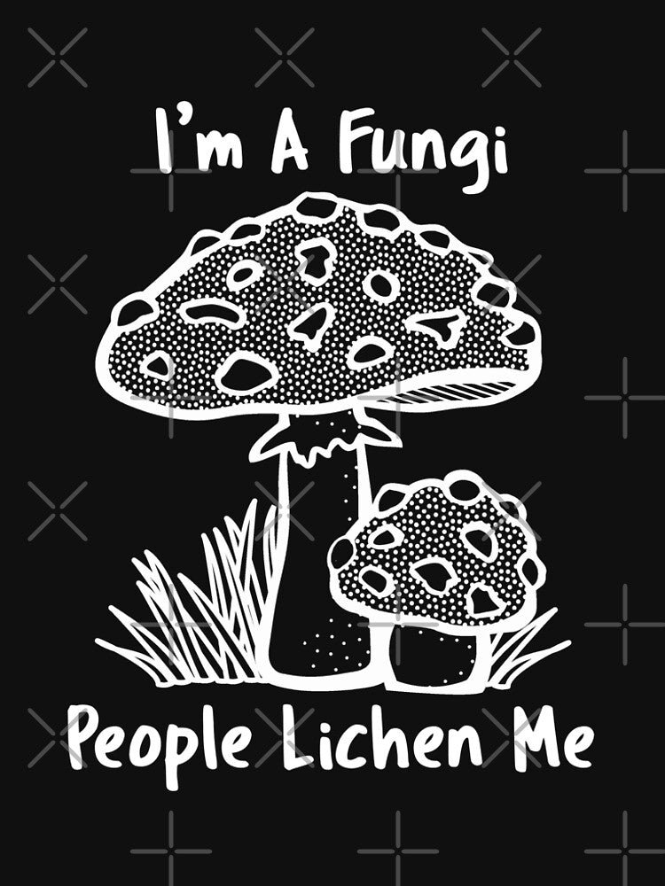 I'm a Fungi, People Lichen Me by Motion Designs