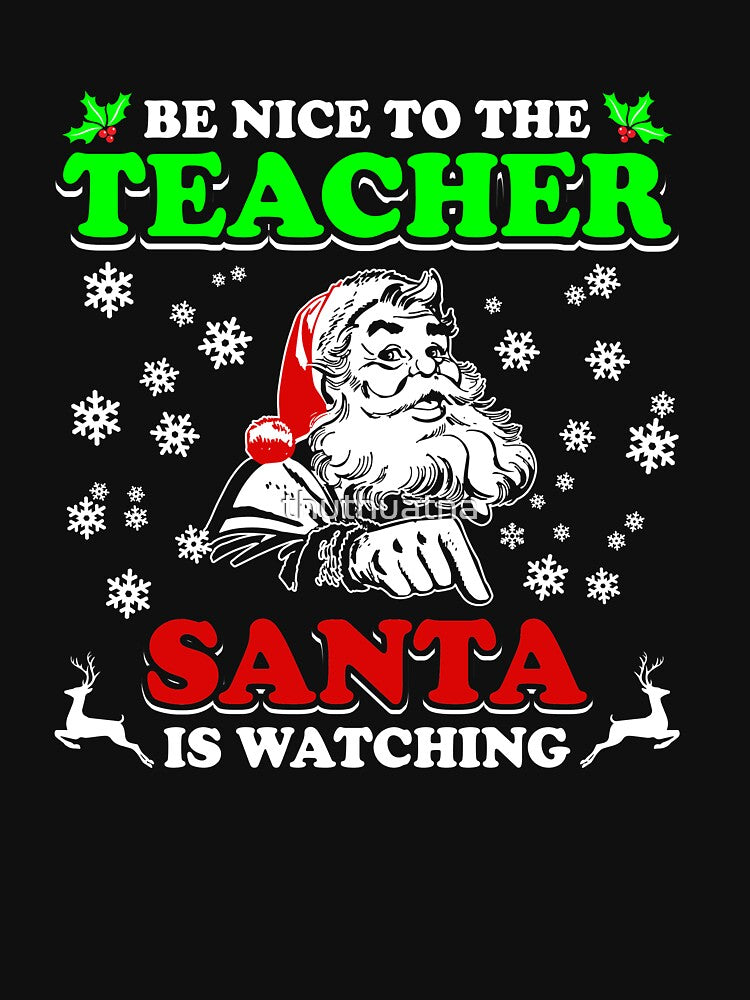 Be Nice To The Teacher Santa Is Watching Shirt by thuthuatna