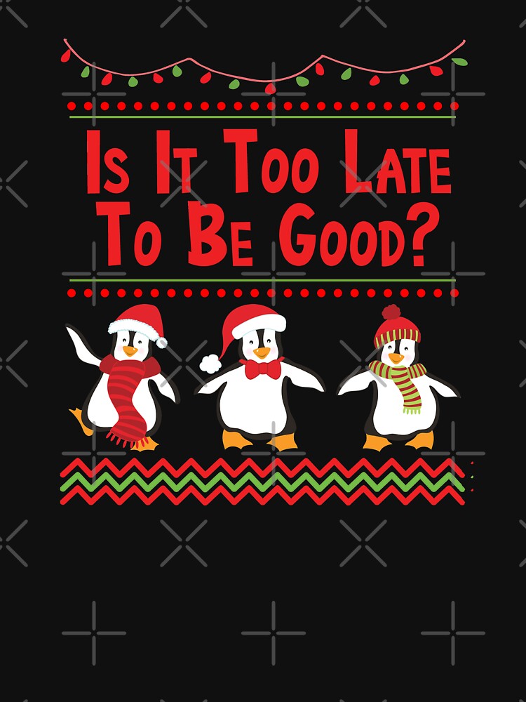 Too Late To Be Good Funny Christmas Penguin Holiday Design by SpiritWestDesig