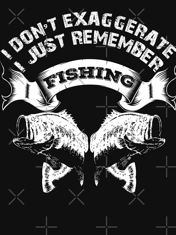I Don't Exaggerate I Just Remember Fishing by URBANBOX