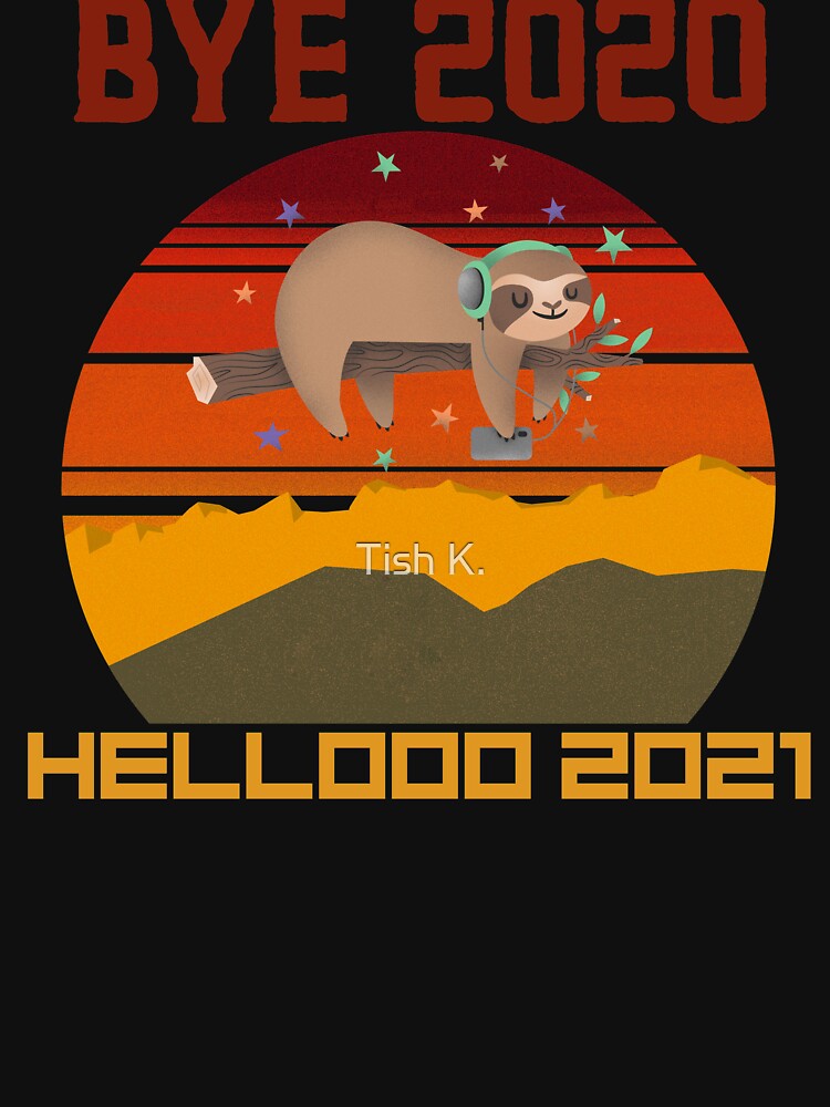 Bye 2020 Hello 2021 by Tish K.