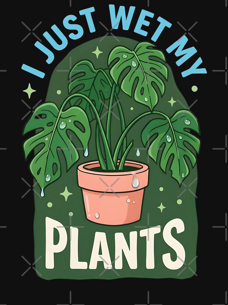 I Just Wet My Plants Funny Gardening by MagicTheDog